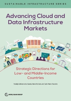 Advancing Cloud and Data Infrastructure Markets : Strategic Directions for Low- and Middle-Income Countries - Vaiva Maiul