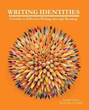 Writing Identities : A Guide to Effective Writing through Reading - Maloy-Smith