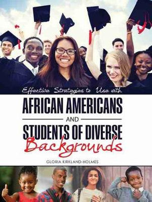 Effective Strategies to Use with African Americans and Students of Diverse Backgrounds - Gloria Kirkland-Holmes