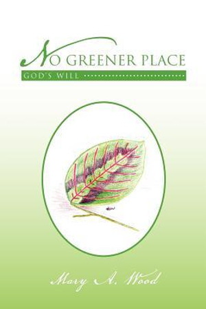 No Greener Place : God's Will - Mary A. Wood