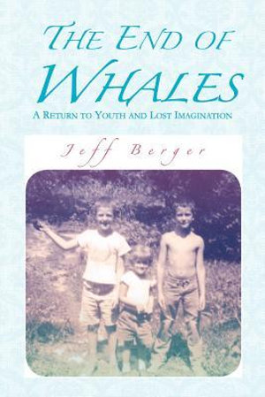 The End of Whales : A Return to Youth and Lost Imagination - Jeff Berger