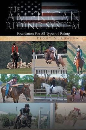 The American Riding System : Foundation For All Types of Riding - Peggy Vurgason