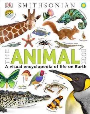 The Animal Book : A Visual Encyclopedia of Life on Earth - David Burnie