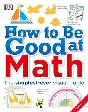 How to Be Good at Math : Your Brilliant Brain and How to Train It - DK