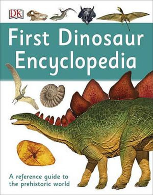 First Dinosaur Encyclopedia : DK First Reference - DK