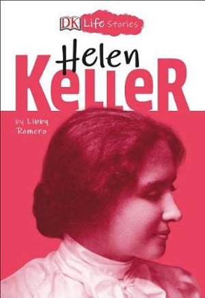 DK Life Stories : Helen Keller - Libby Romero