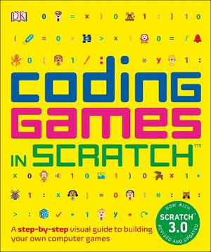 Coding Games in Scratch : A Step-By-Step Visual Guide to Building Your Own Computer Games - Jon Woodcock