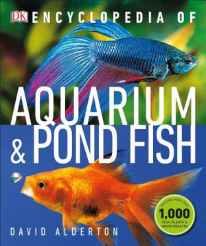 Encyclopedia of Aquarium and Pond Fish : DK Pet Encyclopedias - David Alderton