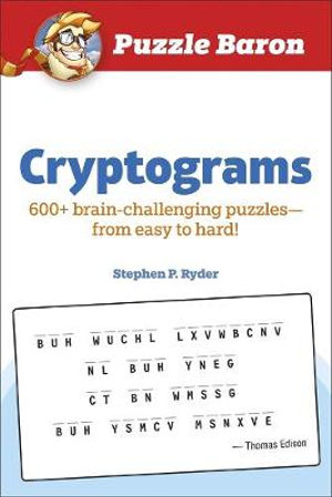 Puzzle Baron Cryptograms : 100 Brain-Challenging Puzzles--From Easy to Hard! - Stephen P. Ryder