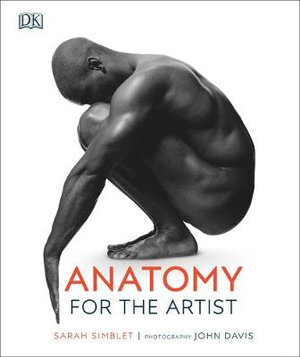 Anatomy for the Artist : Practical Art - Sarah Simblet