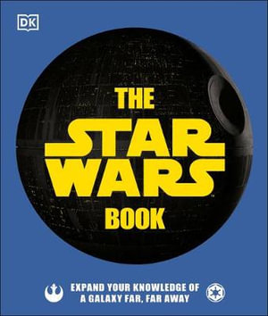 The Star Wars Book : Expand Your Knowledge of a Galaxy Far, Far Away - Cole Horton