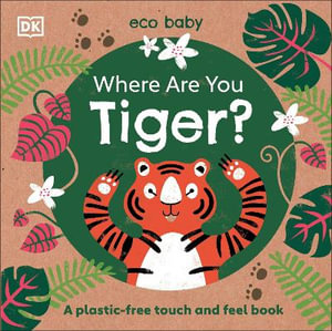 Eco Baby Where Are You Tiger? : A Plastic-Free Touch and Feel Book - DK