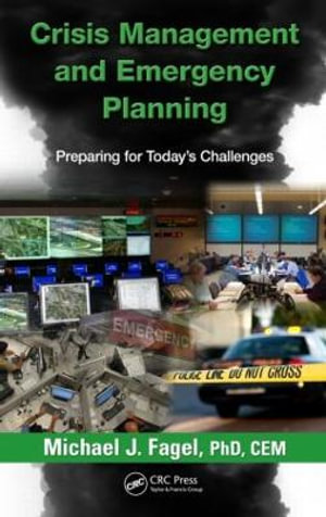 Crisis Management and Emergency Planning : Preparing for Today's Challenges - Michael J. Fagel