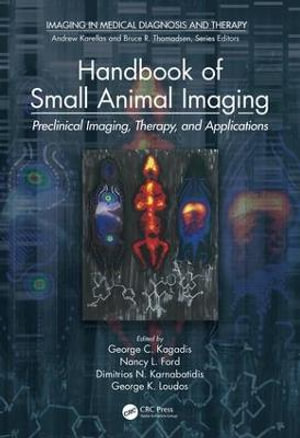 Handbook of Small Animal Imaging : Preclinical Imaging, Therapy, and Applications - Dimitrios N.  Karnabatidis