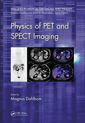 Physics of PET and SPECT Imaging : Imaging in Medical Diagnosis and Therapy - Magnus Dahlbom