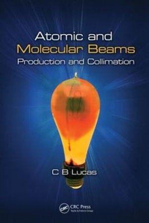 Atomic and Molecular Beams : Production and Collimation - Cyril Bernard Lucas