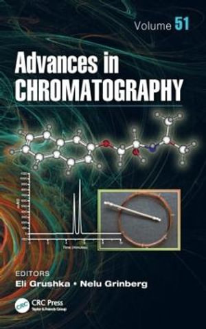 Advances in Chromatography, Volume 51 : Advances in Chromatography - Eli Grushka