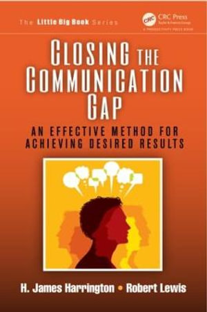 Closing the Communication Gap : An Effective Method for Achieving Desired Results - H. James Harrington