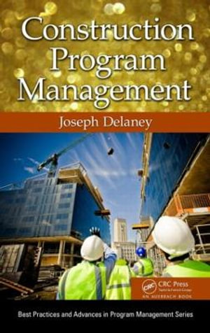 Construction Program Management : Best Practices in Portfolio, Program, and Project Management - Joseph Delaney