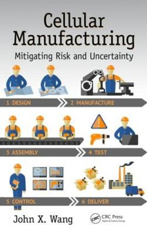 Cellular Manufacturing : Mitigating Risk and Uncertainty - John X. Wang