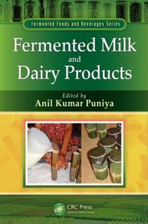 Fermented Milk and Dairy Products : Fermented Foods and Beverages Series - Anil Kumar Puniya