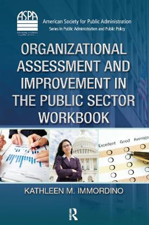 Organizational Assessment and Improvement in the Public Sector Workbook : ASPA Series in Public Administration and Public Policy - Kathleen M. Immordino