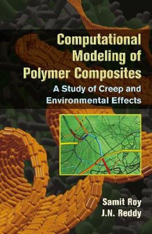 Computational Modeling of Polymer Composites : A Study of Creep and Environmental Effects - Samit Roy