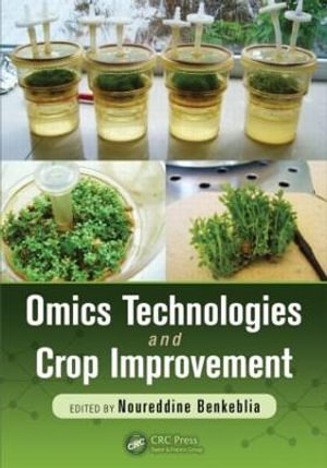 Omics Technologies and Crop Improvement - Noureddine Benkeblia