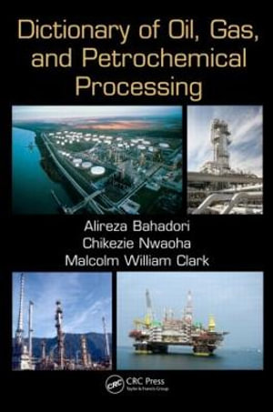 Dictionary of Oil, Gas, and Petrochemical Processing - Alireza Bahadori