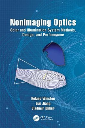 Nonimaging Optics : Solar and Illumination System Methods, Design, and Performance - Roland Winston