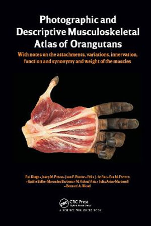 Photographic and Descriptive Musculoskeletal Atlas of Orangutans : with notes on the attachments, variations, innervations, function and synonymy and w - Rui Diogo