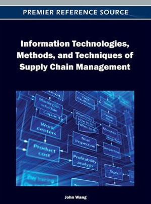 Information Technologies, Methods, and Techniques of Supply Chain Management - John Wang