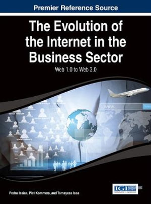 The Evolution of the Internet in the Business Sector : Web 1.0 to Web 3.0 - Pedro Isaias