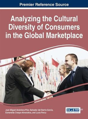 Analyzing the Cultural Diversity of Consumers in the Global Marketplace : Advances in Marketing, Customer Relationship Management, and E-Services - Juan Miguel AlcÃ¡ntara-Pilar