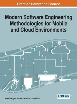 Modern Software Engineering Methodologies for Mobile and Cloud Environments : Advances in Systems Analysis, Software Engineering, and High Performance Computing - Antonio Miguel Rosado da Cruz