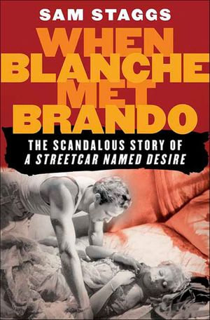 When Blanche Met Brando : The Scandalous Story of A Streetcar Named Desire - Sam Staggs