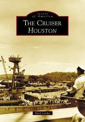 The Cruiser Houston : Images of America - Mark Lardas