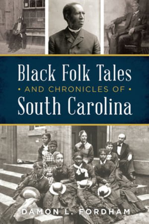 Black Folk Tales and Chronicles of South Carolina : American Heritage - Damon L. Fordham