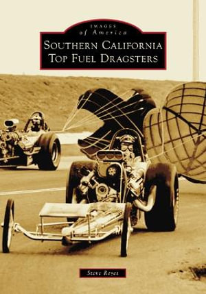 Southern California Top Fuel Dragsters : Images of America - Steve Reyes