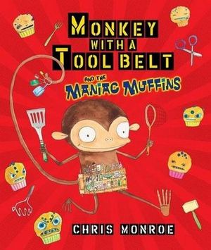 Monkey with a Tool Belt and the Maniac Muffins : Monkey With a Tool Belt - Chris Monroe