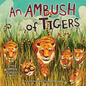 An Ambush of Tigers : A Wild Gathering of Collective Nouns - Betsy R. Rosenthal