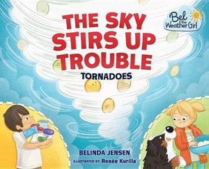 The Sky Stirs Up Trouble : Tornadoes - Belinda Jensen