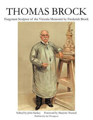 Thomas Brock : Forgotten Sculptor of the Victoria Memorial - Frederick Brock