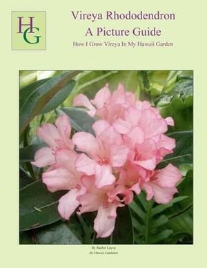 Vireya Rhododendron a Picture Guide : How I Grow Vireya in My Hawaii Garden - MS Rachel Leyva