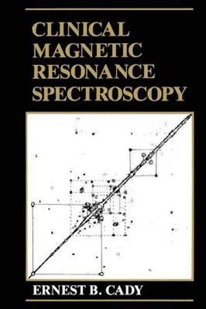 Clinical Magnetic Resonance Spectroscopy - E.B. Cady