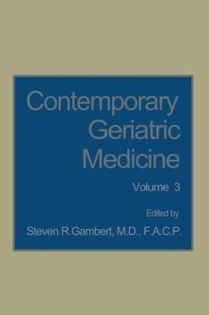 Contemporary Geriatric Medicine : Volume 3 - Steven R. Gambert