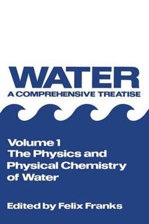 The Physics and Physical Chemistry of Water : Water - Felix Franks