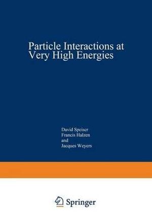 Particle Interactions at Very High Energies : Part A - David Speiser