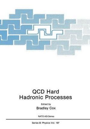 QCD Hard Hadronic Processes : NATO Science Series B: - Bradley Cox