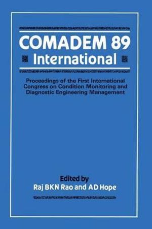 Comadem 89 International : Proceedings of the First International Congress on Condition Monitoring and Diagnostic Engineering Management (Comadem - Raj B. K. N. Rao